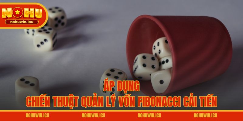 Áp dụng chiến thuật quản lý vốn Fibonacci cải tiến