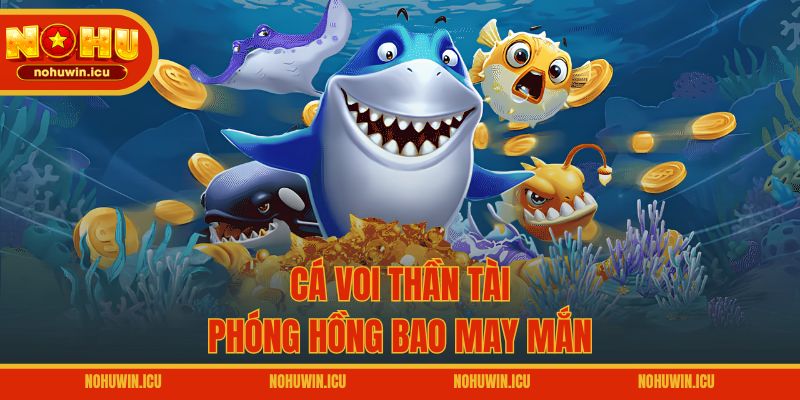 Cá Voi Thần Tài – Phóng hồng bao may mắn