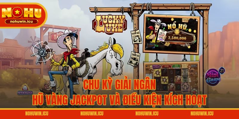 Chu kỳ giải ngân hũ vàng Jackpot và điều kiện kích hoạt