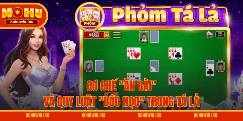 Cơ chế "Ăn bài" và quy luật "Bốc nọc" trong Tá Lả