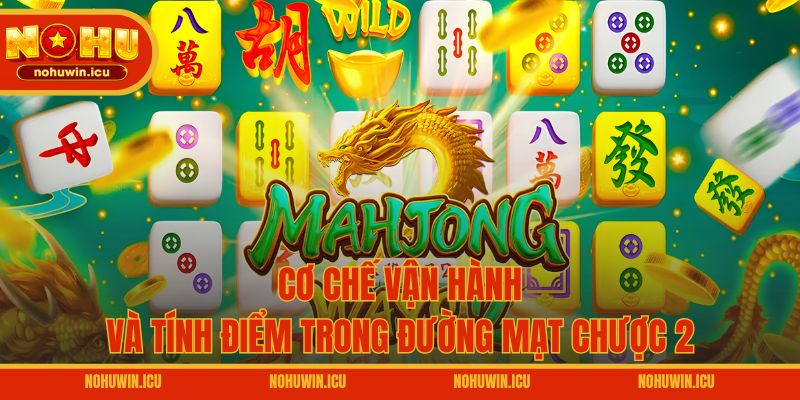 Cơ chế vận hành và tính điểm trong Đường Mạt Chược 2