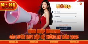 Đăng Nhập NOHUWIN – Các Bước Truy Cập Hệ Thống An Toàn 2026