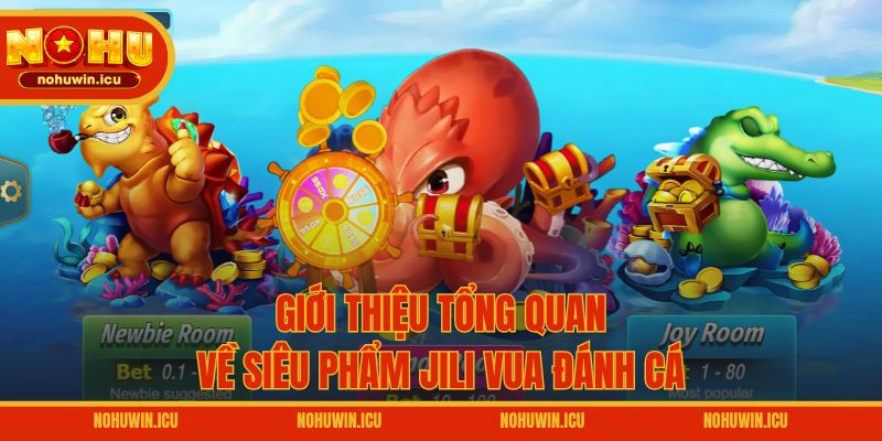 Giới thiệu tổng quan về siêu phẩm JILI Vua Đánh Cá
