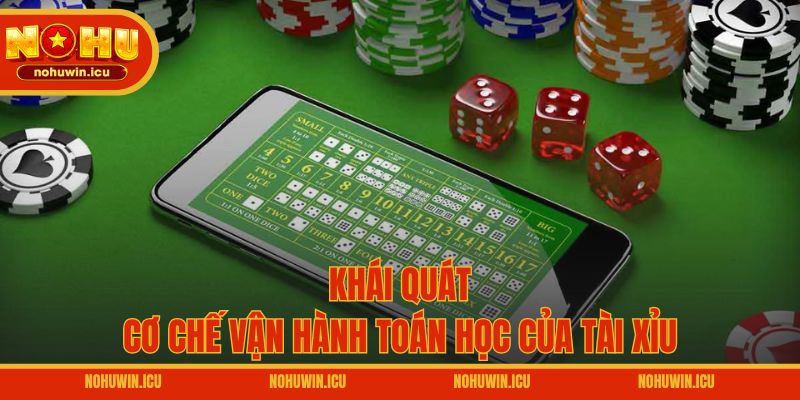 Khái quát cơ chế vận hành toán học của tài xỉu