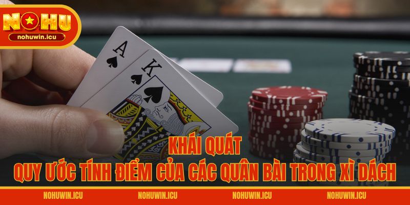 Khái quát quy ước tính điểm của các quân bài trong Xì dách