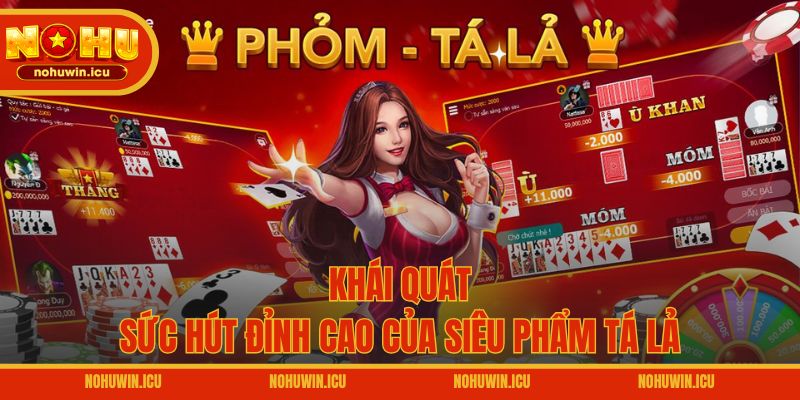 Khái quát sức hút đỉnh cao của siêu phẩm Tá Lả