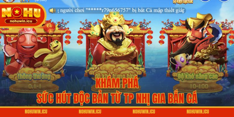 Khám phá sức hút độc bản từ TP Nhị Gia Bắn Cá