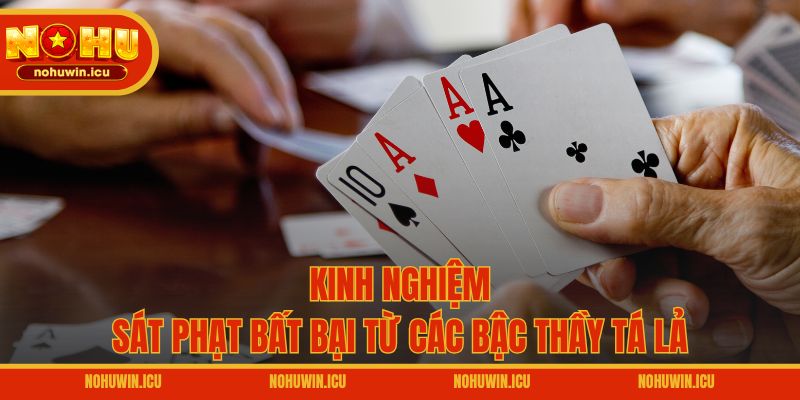 Kinh nghiệm sát phạt bất bại từ các bậc thầy Tá Lả