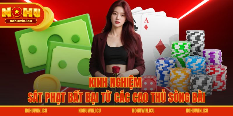 Kinh nghiệm sát phạt bất bại từ các cao thủ sòng bài