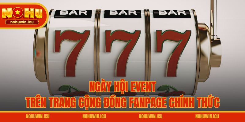 Ngày hội event trên trang cộng đồng Fanpage chính thức