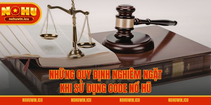 Những quy định nghiêm ngặt khi sử dụng code nổ hũ