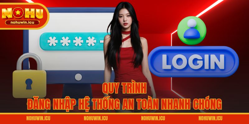 Quy trình đăng nhập hệ thống an toàn nhanh chóng