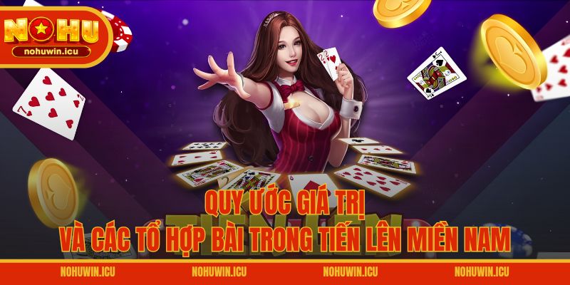 Quy ước giá trị và các tổ hợp bài trong Tiến Lên Miền Nam