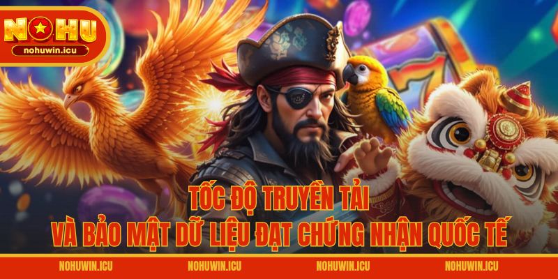 Tốc độ truyền tải và bảo mật dữ liệu đạt chứng nhận quốc tế
