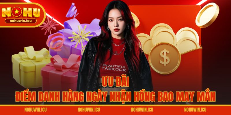 Ưu đãi điểm danh hàng ngày nhận hồng bao may mắn