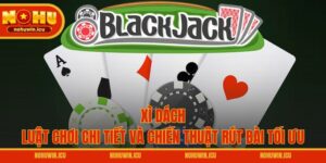 Xì Dách – Luật Chơi Chi Tiết Và Chiến Thuật Rút Bài Tối Ưu